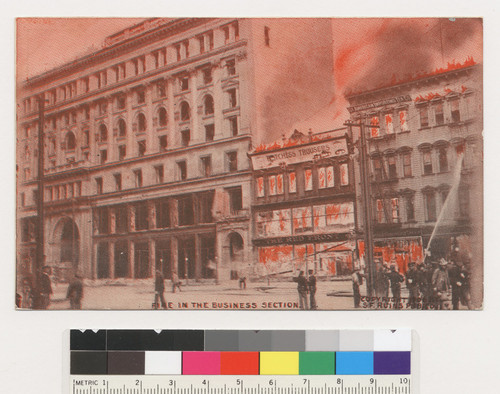 Fire in the business section. [verso:] In the darkest hour the cry was for dynamite. The country was scoured for it as a thirsty horde scours a country for wells. Blocks of fine buildings were, under the direction of navy and army officers, blown into ruins with as little thought of their value as if they had been of tissue paper, while the very owners welcomed the destruction.--Collier's Weekly. [Market St. between Fourth and Fifth Sts during fire. Emporium department store, left. Postcard.]