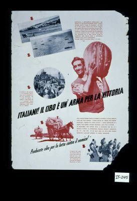 Italiani! Il cibo e un arma per la vittoria. ... Con i nostri comuni sforzi si otterra a vittoria e l'Italia liberata avra una pace feconda. I vostri soldati ed i nostri, tutti insieme, scacciano i tedeschi dal suolo d'Italia. I vostri agricoltori ed i nostri, tutti insieme, devono produrre il cibo per la vittoria