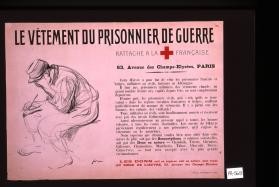 Le Vetement du prisonnier de guerre, rattache a la Croix-rouge francaise ... Cette oeuvre a pour but de vetir les prisonniers francais et belges, militaires ou civils, internes en Allemagne ... Nous esperons que chacun voudra bien nous aider ... soit par des souscriptions ... soit par des dons en nature