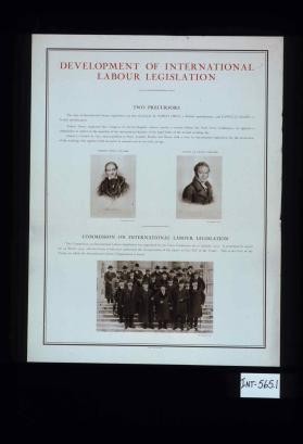 Development of International Labour Legislation. Two precursors: The idea of international labour legislation was first developed by Robert Owen, a British manufacturer and Daniel Le Grand, a French manufacturer. Robert owen requested the Congress of Aix-la-Chapelle, almost exactly a century before the Paris Peace Conference, to appoint a commission to report on the question of the international fixation of the legal limits of the normal working day ... Commission on International Labour