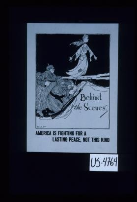 Behind the scenes. America is fighting for a lasting peace, not this kind