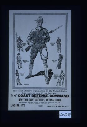 The oldest military organization in the United States has room for you, if you join now! The 8th Coast defense command "Washington Greys" New York Coast Artillery, National Guard has participated with honor in every war which these United States have had! It will be with honor in this New War! Join it! Armory: Park Ave., at 94th St., N.Y
