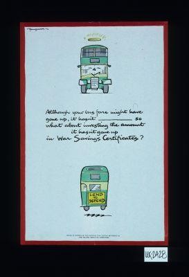 Although your bus fare might have gone up, it hasn't, so what about investing the amount it hasn't gone up in War Savings Certificates?