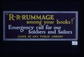 "R-R-Rummage among your books!" Emergency call for our soldiers and sailors. Leave at any public library