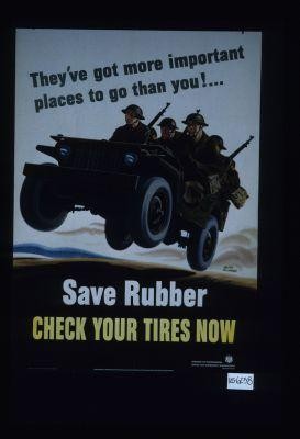 They've got more important places to go than you! ... Save rubber. Check your tires now