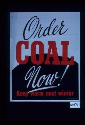 Order coal now. Keep warm next winter