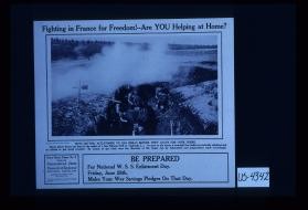 Fighting in France for freedom. Are you helping at home? Issued by Connecticut State Council of Defense, State Capitol, Hartford, Connecticut. Be prepared. For National W.S.S. Enlistment Day, Friday, June 28th. Make your war savings pledges on that day