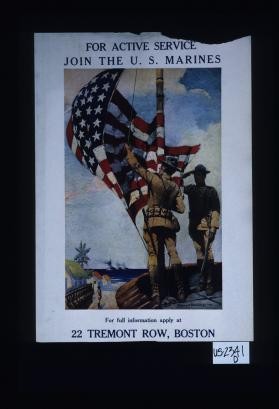 For active service join the U.S. Marines. For full information apply at