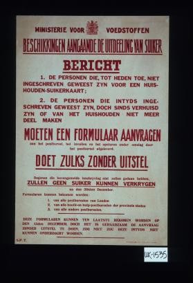 Ministerie voor voedstoffen. Beschikkingen aangaande de uitdeeling van suiker. Bericht. l. De personen die, tot heden toe, niet ingeschreven geweest zyn voor een huis-houden-suikerkaart