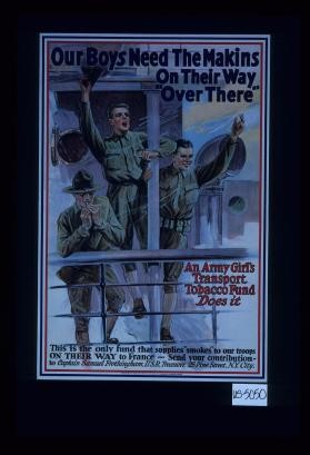 Our boys need the makings on their way "over there." An army girl's Transport Tobacco Fund does it