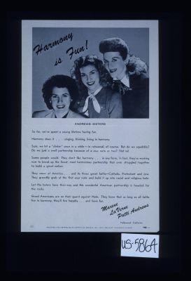 Harmony is fun! Andrews Sisters. ... Good Americans are on their guard against hate. They know that as long as all faiths live in harmony, they'll live happily ... and have fun