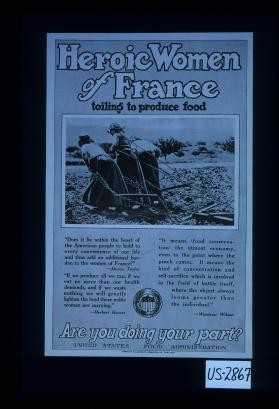 Heroic women of France toiling to produce food ... Are you doing your part? United States Food Administration