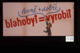 Blahobyt = (levne + dobre) vyrobit