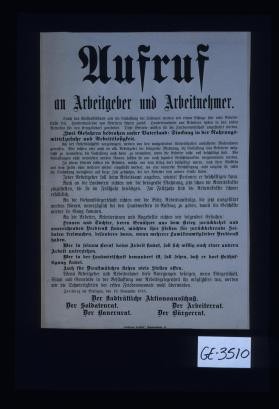 Aufruf an Arbeitgeber und Arbeitnehmer .... Zwei Gefahren bedrohen unser Vaterland: Stockung in der Nahrungsmittelzufuhr und Arbeitslosigkeit ... Freiburg im Breisgau, den 19. November 1918. Der Stadtratliche Aktionsauschutz; Der Soldatenrat; Der Arbeiterrat; Der Bauernrat; Der Burgerrat