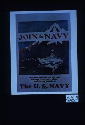 Join the Navy. Profitable trades are learned. Strange lands are visited. On cruising vessels of the U.S. Navy