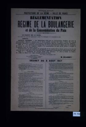 Reglementation du regime de la boulangerie et de la consommation du pain. ... Decret du 3 aout 1917: ... Consommation du pain et etablissement des carnets. ... Controle et usage des carnets. ... Consommation de la population flottante. ... Vente du pain et vente de la farine au detail. ... Dispositions speciales et sanctions