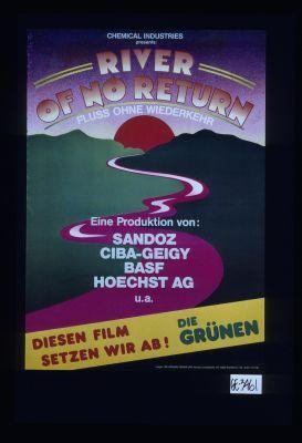 Chemical Industries presents: River of No Return (Fluss ohne Wiederkehr). Eine Produktion von: Sandoz, Ciba-Geigy, Basf, Hochst AG, u.a. Diesen Film setzen wir ab! Die Grunen