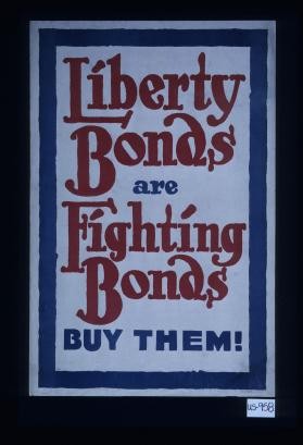 Liberty bonds are fighting bonds. Buy them!