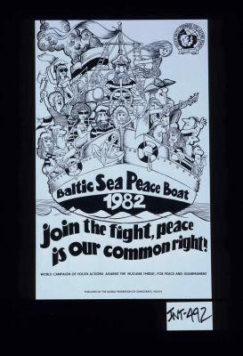 Baltic sea peace boat, 1982. Join the fight, peace is our common right! World campaign of youth actions against the nuclear threat, for peace and disarmament