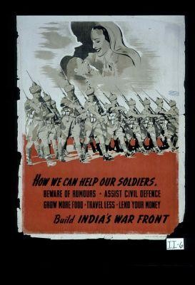 How we can help our soldiers. Beware of rumours, assist civil defence, grow more food, travel less, lend your money, build India's War Front. Job no. 27, National War Front