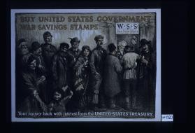 Buy United States government War Savings Stamps. Your money back with interest from the United States Treasury