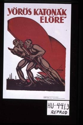 Voros katonak elore!