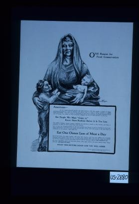 One reason for food conservation. Americans are the biggest-hearted, kindest and most generous fold that poeple a nation - a happy contented lot, living in a land of freedom and plenty, and it is hard to bring ourselves to grim realizations. The full weight of seriousness of his this history-making, blundered, monarch-bossed war in Europe, into which we were innocently dragged, has not yet fully dawned on all of us. But people we must "come to", know stern realities before it is too late