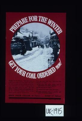 Prepare for the winter. Get your coal ordered now. ... Once your cellar is full ... keep it full