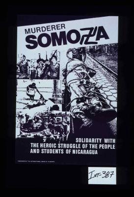 Murderer Somoza. Solidarity with the heroic struggle of the people and students of Nicaragua