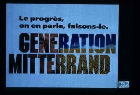 Le progres, on en parle, faisons-le. Generation Mitterrand