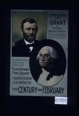 Campaigning with Grant, by General Horace Porter ... Dr. Weir Mitchell's novel of the Revolution, "Hugh Wynne, Free Quaker"