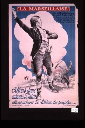 "La Marseillaise," cree a Strasbourg par Rouget de l'Isle; en 1792, y rentre triomphalement - en 1918, a la tete des Armees Alliees! Allons donc, enfants de la patrie, allons achever de liberer les peuples ... (G. Clemenceau)