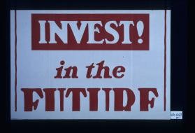 Invest! In the future