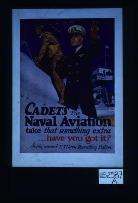 Cadets for Naval aviation take that something extra. Have you got it? Apply nearest U.S. Navy recruiting station