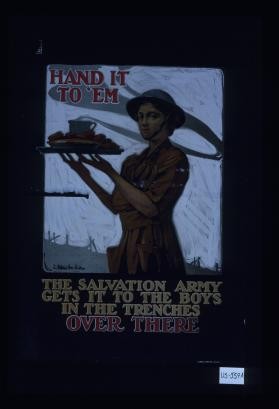 Hand it to 'em. The Salvation Army gets it to the boys in the trenches over there