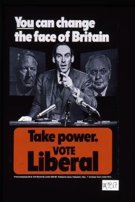 You can change the face of Britain. Take power, vote Liberal