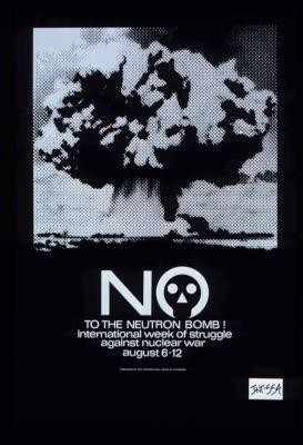 No to the neutron bomb. International Week of Struggle against Nuclear War, August 6-12