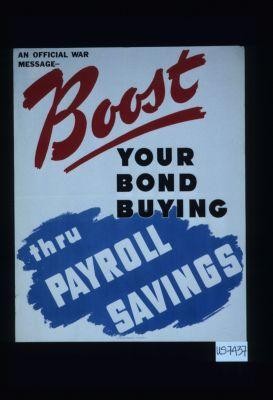 An official war message. Boost your bond buyiung thru payroll savings