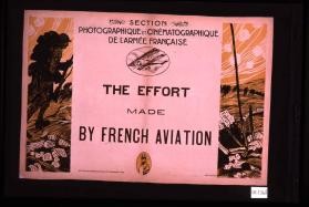 Section photographique et cinematographique de l'armee francaise. The effort made by French aviation