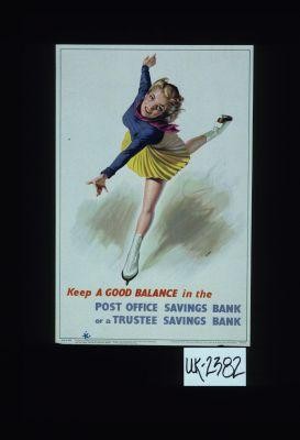 Keep a good balance in the Post Office Savings Bank, or a Trustee Savings Bank