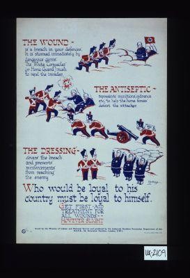 "The wound" is a breach in your defences ... The antiseptic represents munitions, ordnance, etc ... The dressing covers the breach and prevents reinforcements from reaching the enemy ... Who would be loyal to his country must be loyal to himself. Get first-aid treatment for all wounds, however slight