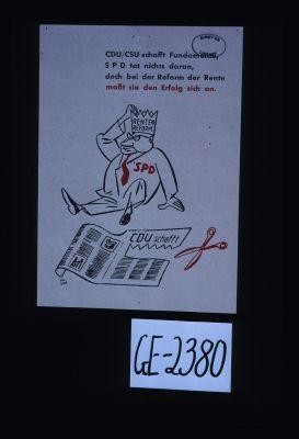 CDU/CSU schafft Fundamente, S P D tat nichts daran, doch bei der Reform der Rente masst sie den Erfolg sich an. [Verso:] Tatsachenzahlen ...Die Renten sind durchschnittlich um 60% erhoht. ...Keine Experimente! ...CSU wahlen