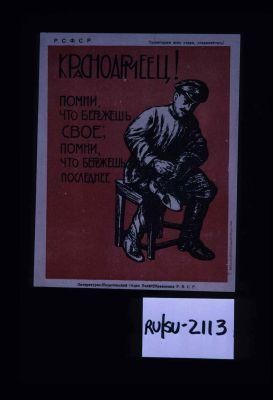Krasnoarmeets! Pomni, chto berezhesh svoe; pomni, chto berezhesh' poslednee
