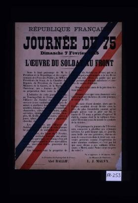 Republique francaise. Journee du 75, dimanche, 7 fevrier 1915. L'oeuvre du soldat au front. Sous le haut patronage de M. le president de la republique [et al.] ... une "journee du 75" est en preparation dans toute la France ... pour envoyer a nos combattants les objets de nature a ameliorer leur bien-etre: impermeables, lainages, chaussons de tranchee, chausettes, calecons, mouchoirs, gants, serviettes ... etc