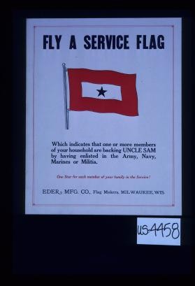 Fly a service flag which indicates that one or more members of your household are backing Uncle Sam by having enlisted in the Army, Navy, Marines or Militia