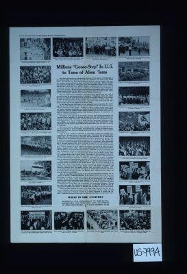 Millions "goose-step" in U.S. to tune of alien 'isms. ... What is the answer? Tightening and enforcement of immigration, deportation and citizenship laws - enactment of stronger federal and state sedition laws