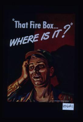 "That fire box ... where is it?"