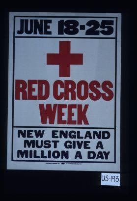 June l8-25. Red Cross week. New England must give a million a day