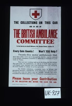 The collections on this car are in aid of the British Ambulance Committee ... Every coin counts. Won't you help? ... Please leave your contribution in the collections box before you leave the car