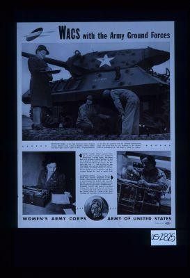 WACS with the Army Ground Forces. Ordnance Clerk - at the Tank Destroyer Center ... keeps a chart of disabled armored vehicles and what repairs must be made on them ... Supply Clerk - A Wac's typewriter clicks out long lists of supplies at an Aircraft Replacement Center ... Communications - ... but she can send and receive messages in code herself ... Women's Army Corps. Army of United States